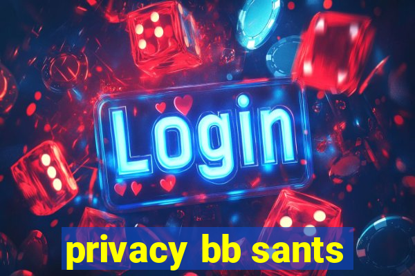 privacy bb sants